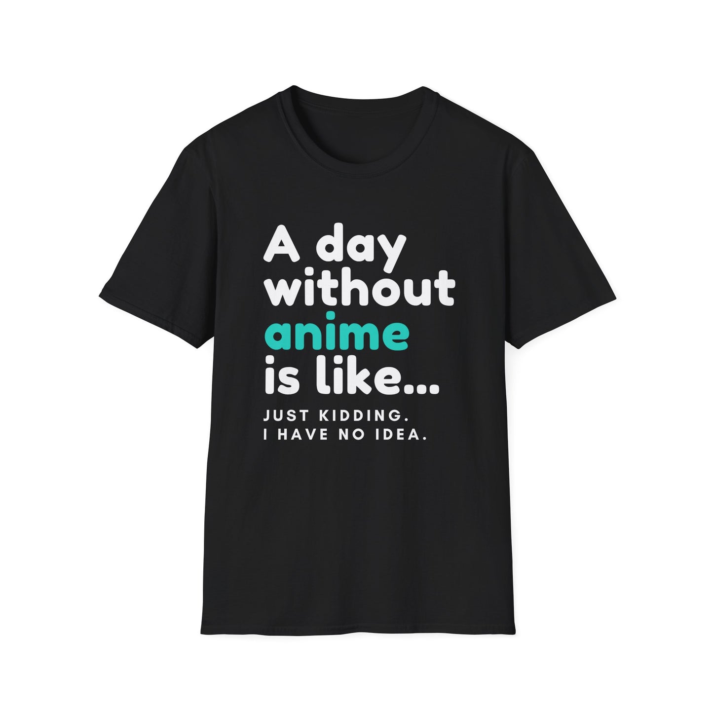 Anime Fanatic's Funny Just Kidding Statement T-Shirt