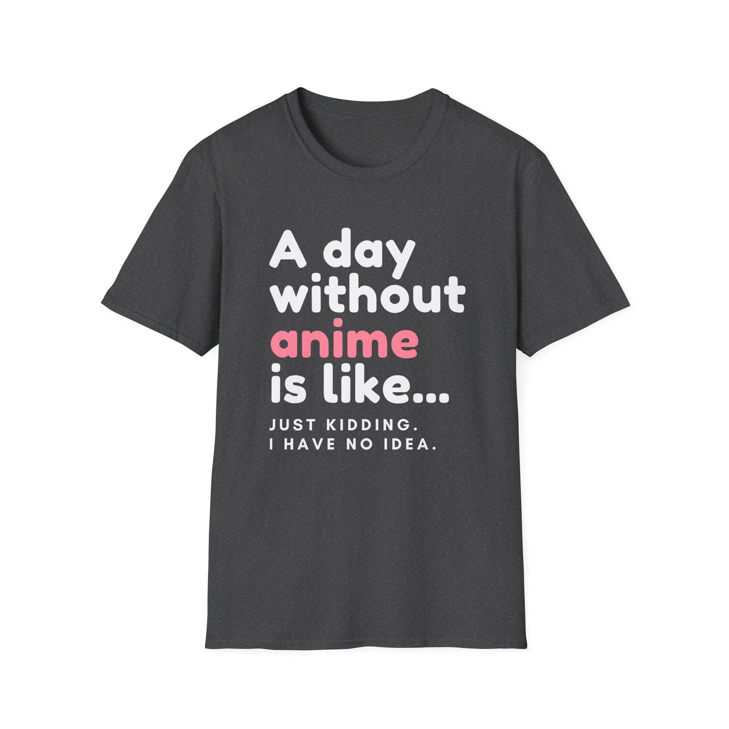 Anime Fanatic's Funny Just Kidding Statement T-Shirt