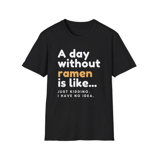 Funny Ramen Lover Graphic A Day Without Ramen Quote T-Shirt
