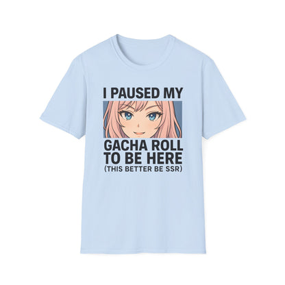 I Paused My Gacha Roll To Be Here Design Anime T-Shirt