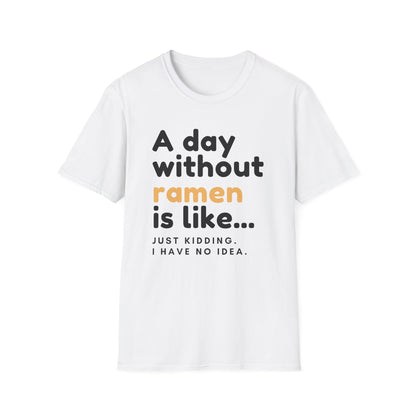 Funny Ramen Lover Graphic A Day Without Ramen Quote T-Shirt