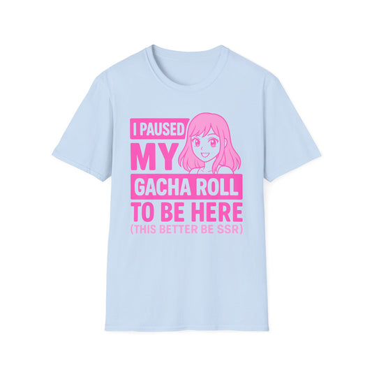 I Paused My Gacha Roll To Be Here Anime Girl T-Shirt