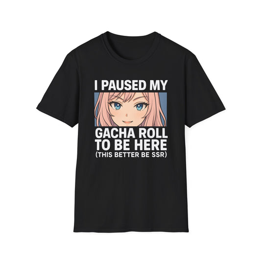 I Paused My Gacha Roll To Be Here Design Anime T-Shirt
